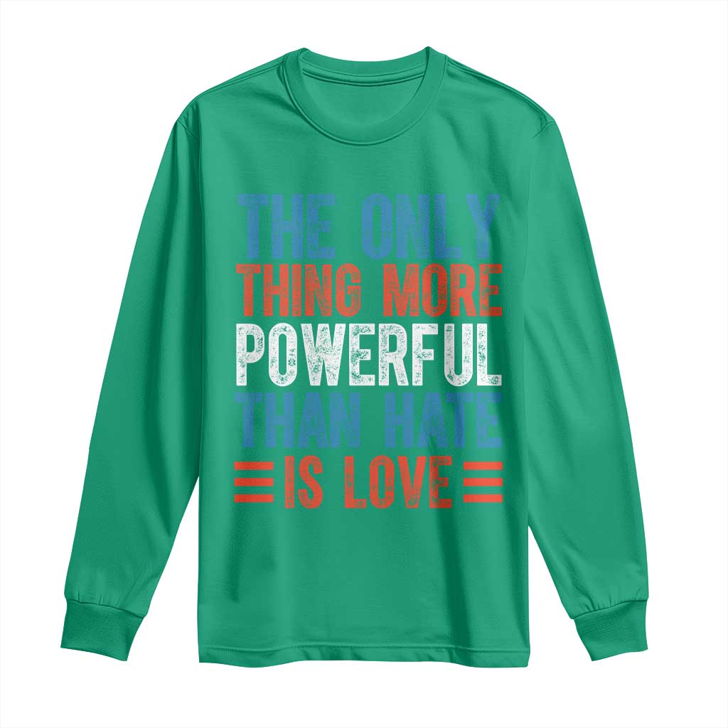 The Only Thing More Powerful Than Hate Is Love Long Sleeve Shirt Bold Red White and Blue Bunny Inspirational Quote