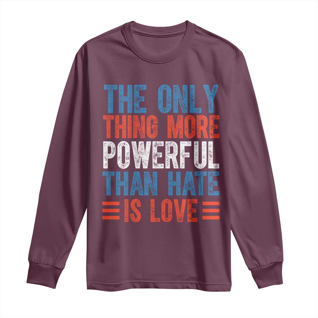 The Only Thing More Powerful Than Hate Is Love Long Sleeve Shirt Bold Red White and Blue Bunny Inspirational Quote