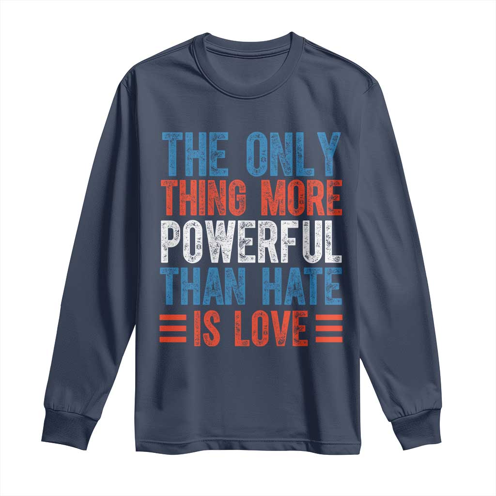 The Only Thing More Powerful Than Hate Is Love Long Sleeve Shirt Bold Red White and Blue Bunny Inspirational Quote