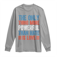 The Only Thing More Powerful Than Hate Is Love Long Sleeve Shirt Bold Red White and Blue Bunny Inspirational Quote