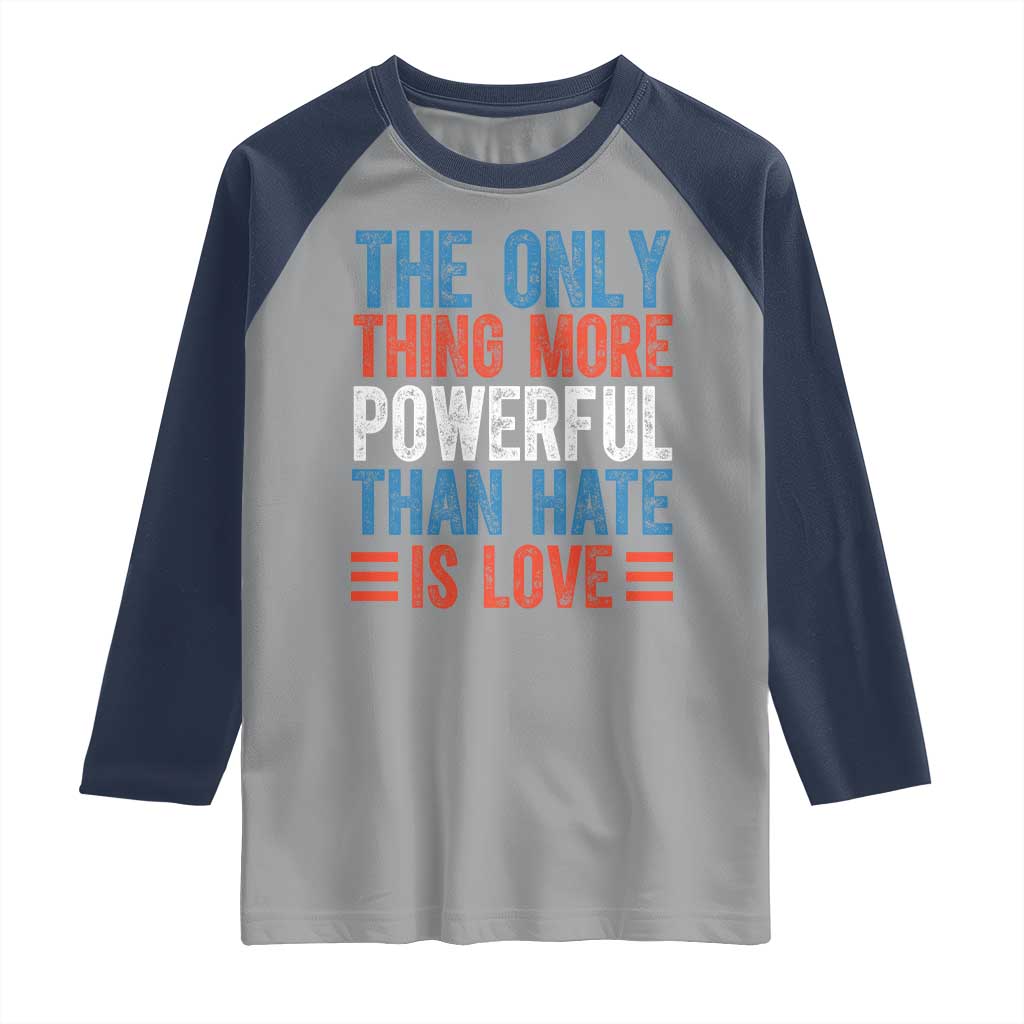The Only Thing More Powerful Than Hate Is Love Raglan Shirt Bold Red White and Blue Bunny Inspirational Quote