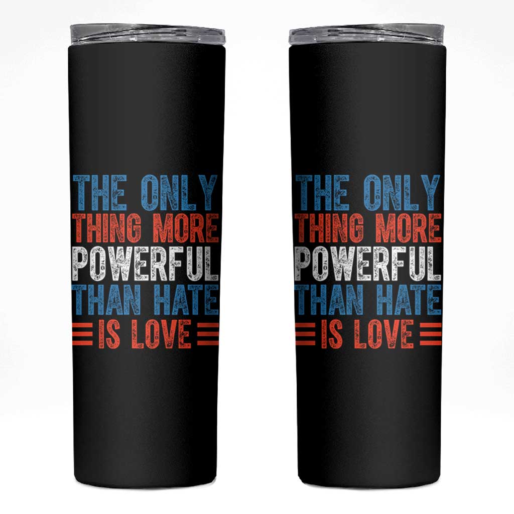 The Only Thing More Powerful Than Hate Is Love Skinny Tumbler Bold Red White and Blue Bunny Inspirational Quote