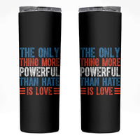 The Only Thing More Powerful Than Hate Is Love Skinny Tumbler Bold Red White and Blue Bunny Inspirational Quote