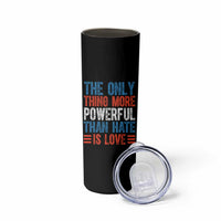 The Only Thing More Powerful Than Hate Is Love Skinny Tumbler Bold Red White and Blue Bunny Inspirational Quote