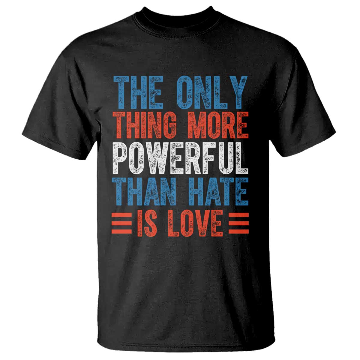 The Only Thing More Powerful Than Hate Is Love T Shirt Bold Red White and Blue Bunny Inspirational Quote