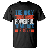 The Only Thing More Powerful Than Hate Is Love T Shirt Bold Red White and Blue Bunny Inspirational Quote