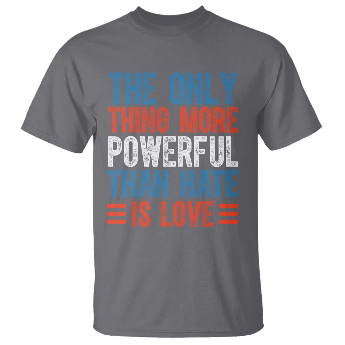 The Only Thing More Powerful Than Hate Is Love T Shirt Bold Red White and Blue Bunny Inspirational Quote