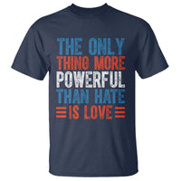 The Only Thing More Powerful Than Hate Is Love T Shirt Bold Red White and Blue Bunny Inspirational Quote