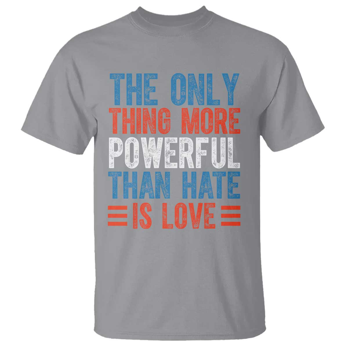 The Only Thing More Powerful Than Hate Is Love T Shirt Bold Red White and Blue Bunny Inspirational Quote