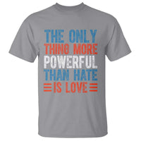 The Only Thing More Powerful Than Hate Is Love T Shirt Bold Red White and Blue Bunny Inspirational Quote