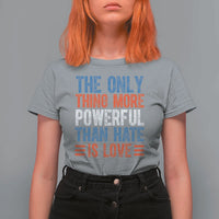 The Only Thing More Powerful Than Hate Is Love T Shirt For Women Bold Red White and Blue Bunny Inspirational Quote