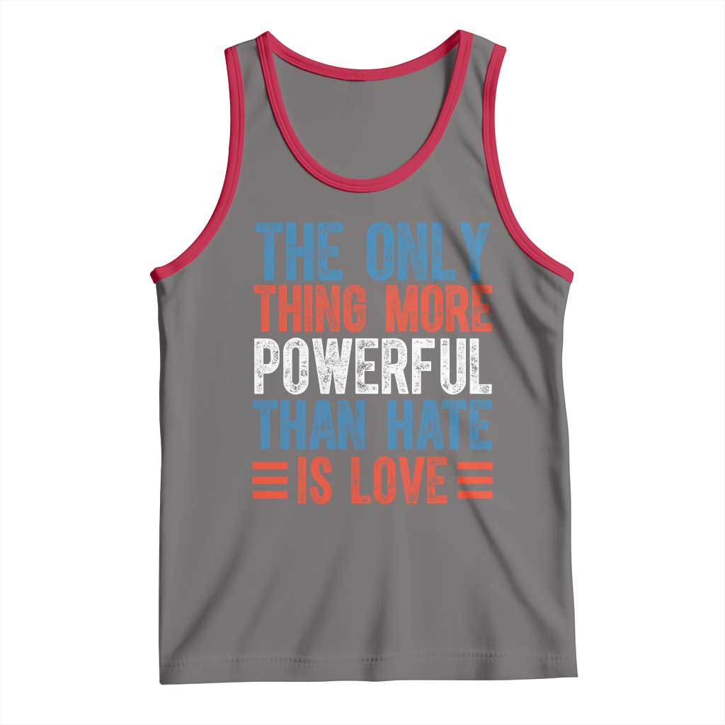 The Only Thing More Powerful Than Hate Is Love Tank Top Bold Red White and Blue Bunny Inspirational Quote