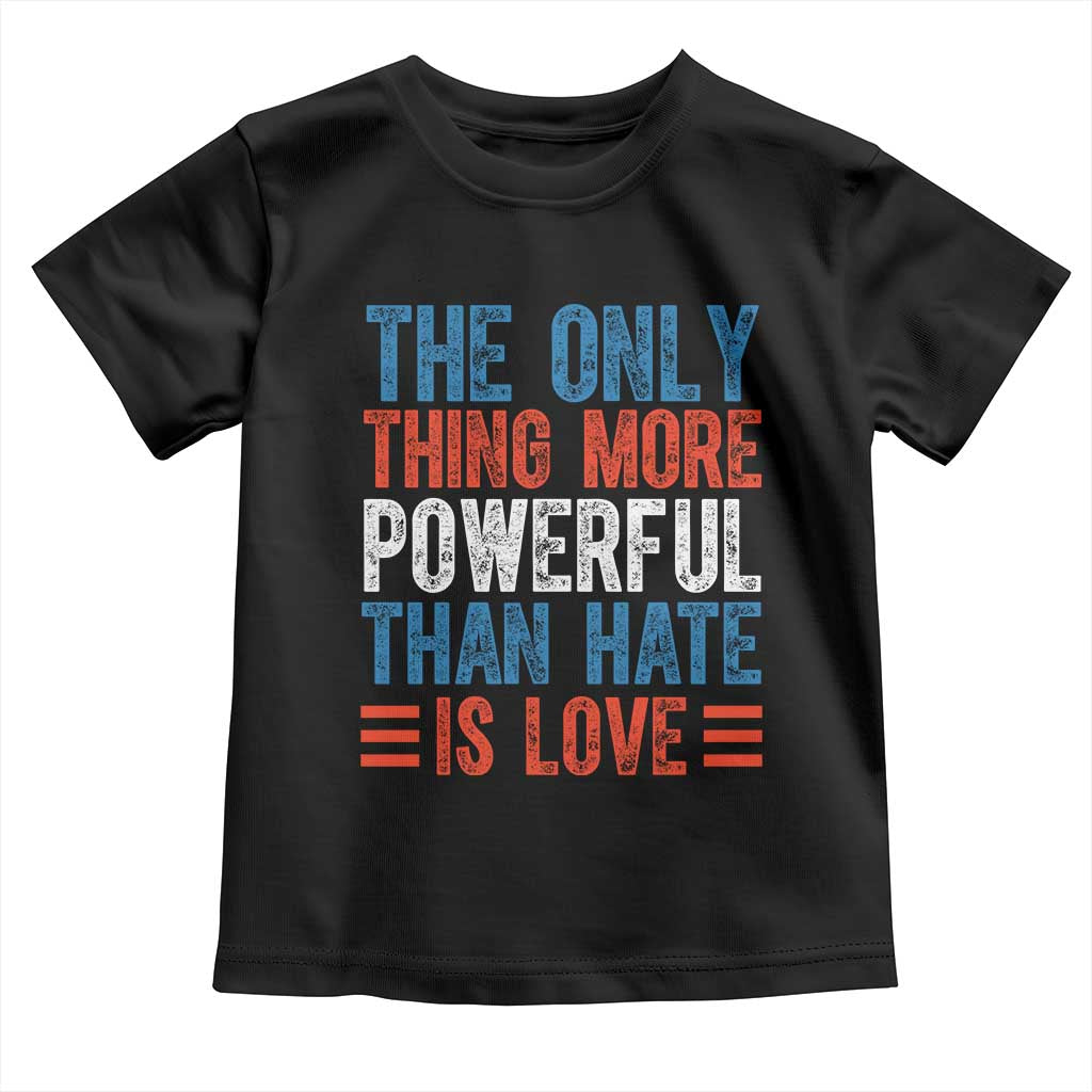 The Only Thing More Powerful Than Hate Is Love Toddler T Shirt Bold Red White and Blue Bunny Inspirational Quote