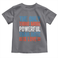 The Only Thing More Powerful Than Hate Is Love Toddler T Shirt Bold Red White and Blue Bunny Inspirational Quote
