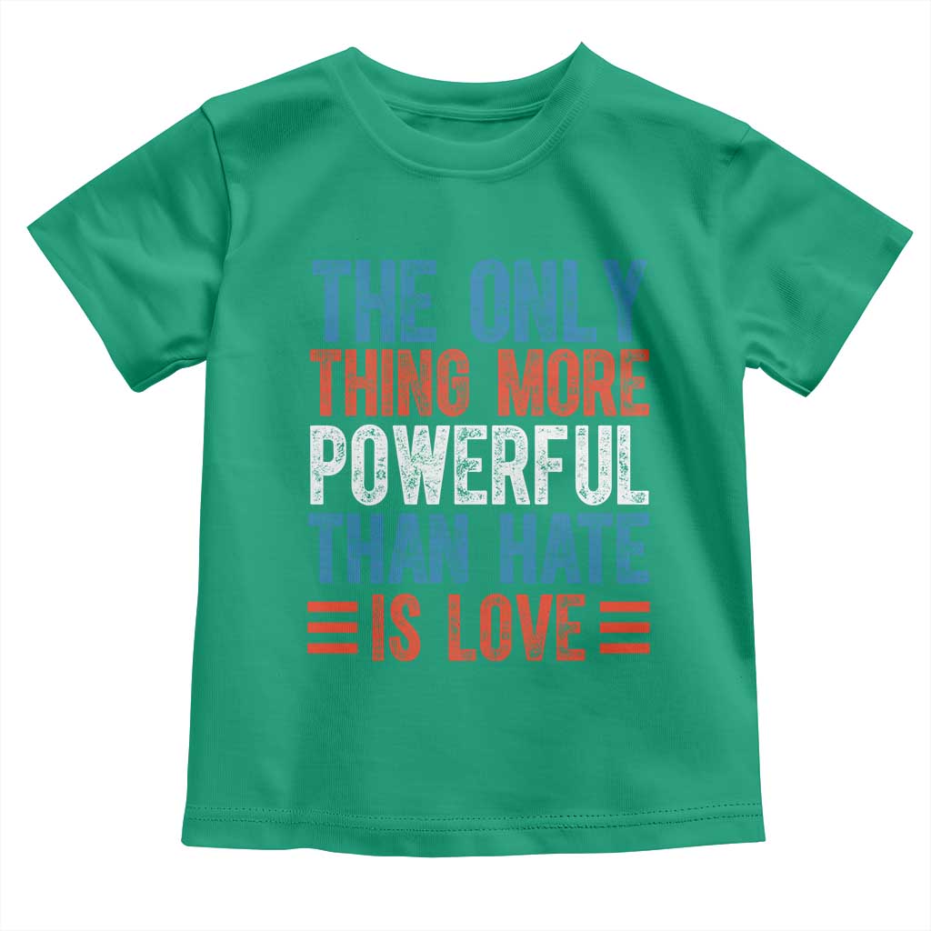 The Only Thing More Powerful Than Hate Is Love Toddler T Shirt Bold Red White and Blue Bunny Inspirational Quote