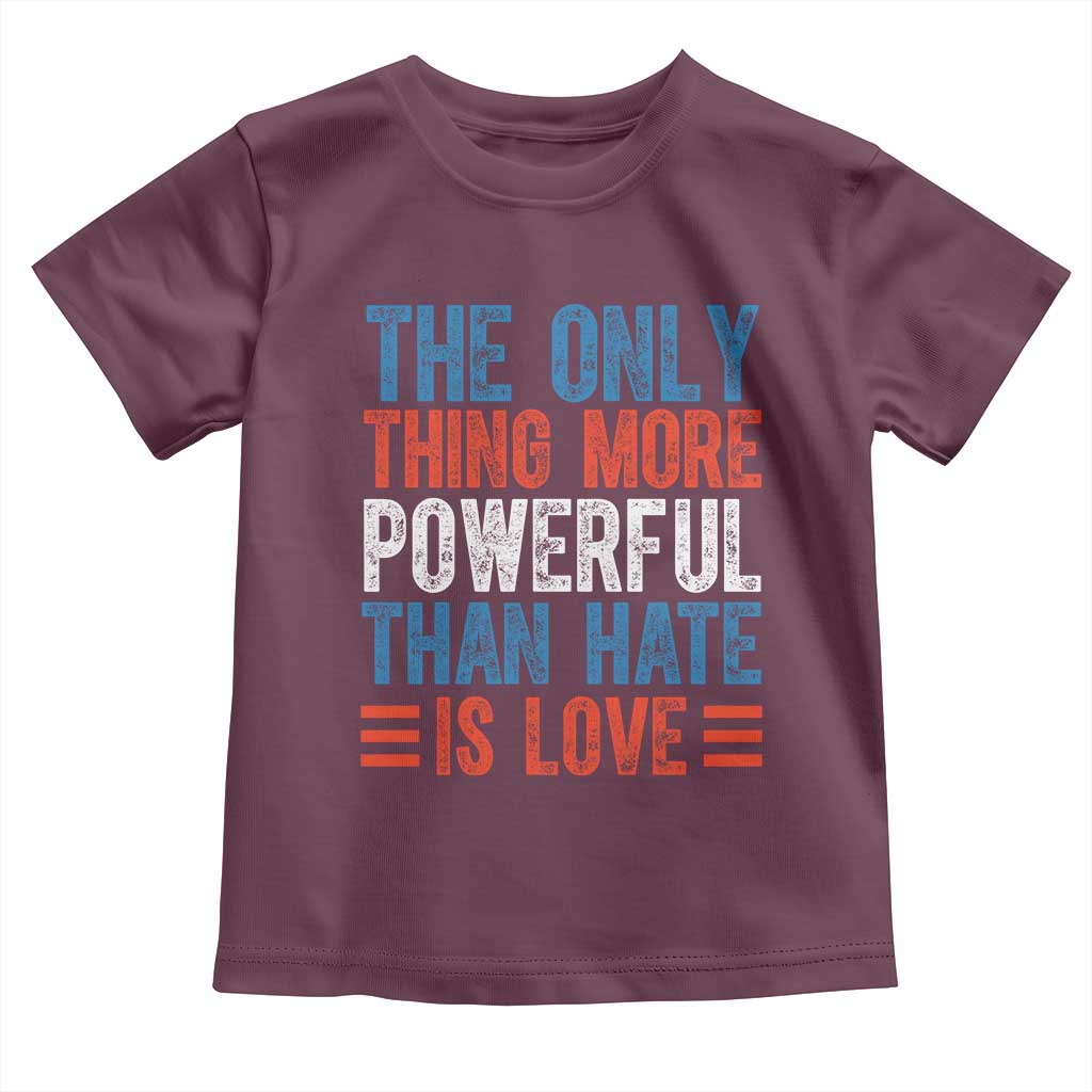 The Only Thing More Powerful Than Hate Is Love Toddler T Shirt Bold Red White and Blue Bunny Inspirational Quote