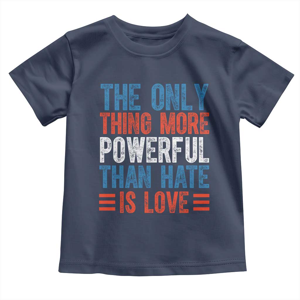 The Only Thing More Powerful Than Hate Is Love Toddler T Shirt Bold Red White and Blue Bunny Inspirational Quote
