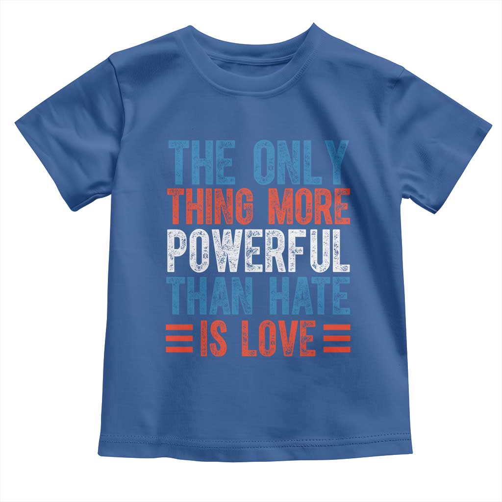 The Only Thing More Powerful Than Hate Is Love Toddler T Shirt Bold Red White and Blue Bunny Inspirational Quote