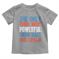 The Only Thing More Powerful Than Hate Is Love Toddler T Shirt Bold Red White and Blue Bunny Inspirational Quote