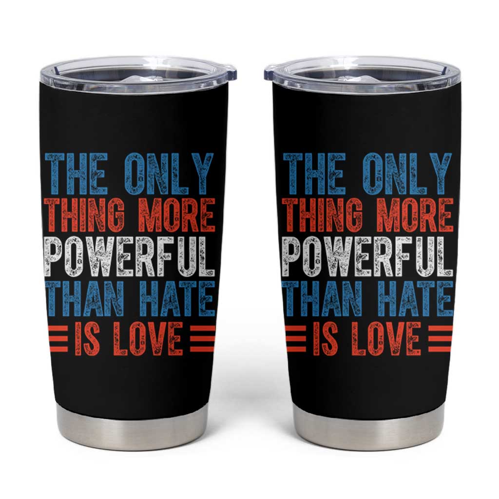 The Only Thing More Powerful Than Hate Is Love Tumbler Cup Bold Red White and Blue Bunny Inspirational Quote