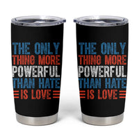The Only Thing More Powerful Than Hate Is Love Tumbler Cup Bold Red White and Blue Bunny Inspirational Quote