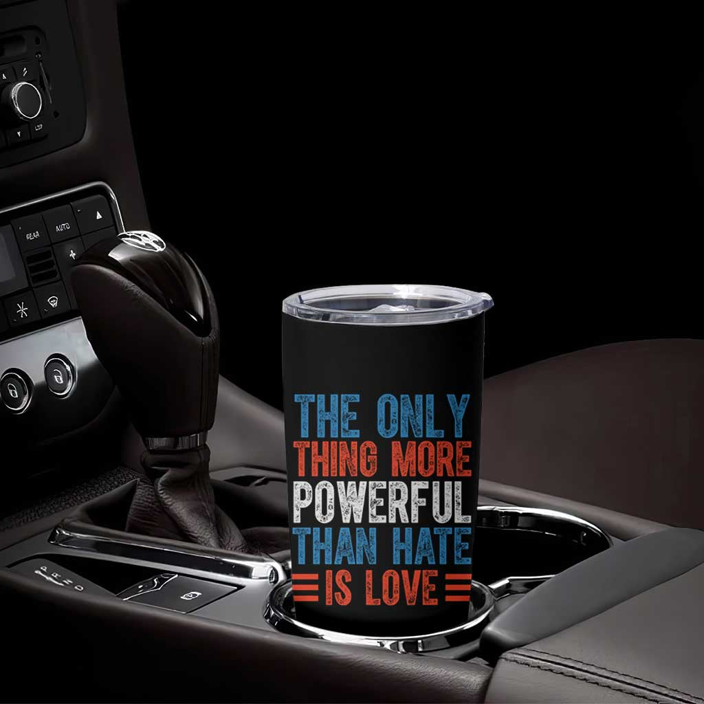 The Only Thing More Powerful Than Hate Is Love Tumbler Cup Bold Red White and Blue Bunny Inspirational Quote