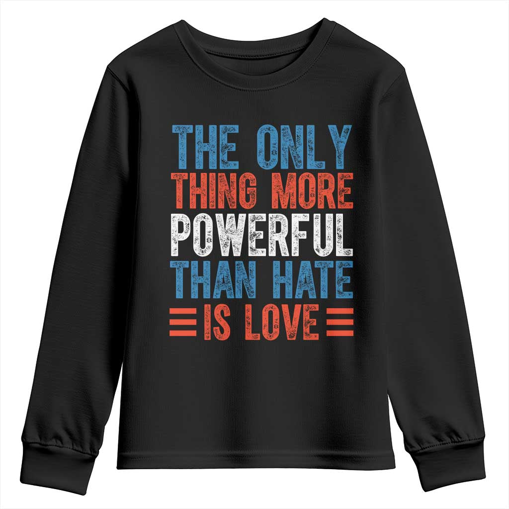 The Only Thing More Powerful Than Hate Is Love Youth Sweatshirt Bold Red White and Blue Bunny Inspirational Quote