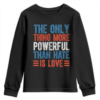 The Only Thing More Powerful Than Hate Is Love Youth Sweatshirt Bold Red White and Blue Bunny Inspirational Quote