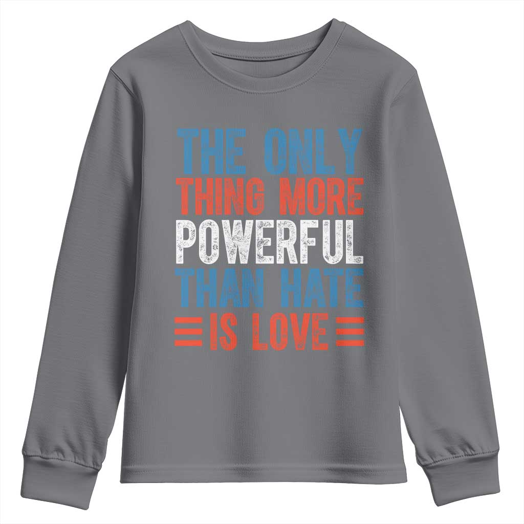 The Only Thing More Powerful Than Hate Is Love Youth Sweatshirt Bold Red White and Blue Bunny Inspirational Quote