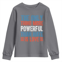 The Only Thing More Powerful Than Hate Is Love Youth Sweatshirt Bold Red White and Blue Bunny Inspirational Quote