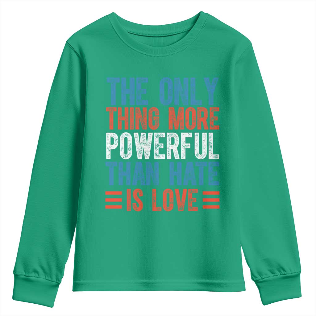 The Only Thing More Powerful Than Hate Is Love Youth Sweatshirt Bold Red White and Blue Bunny Inspirational Quote