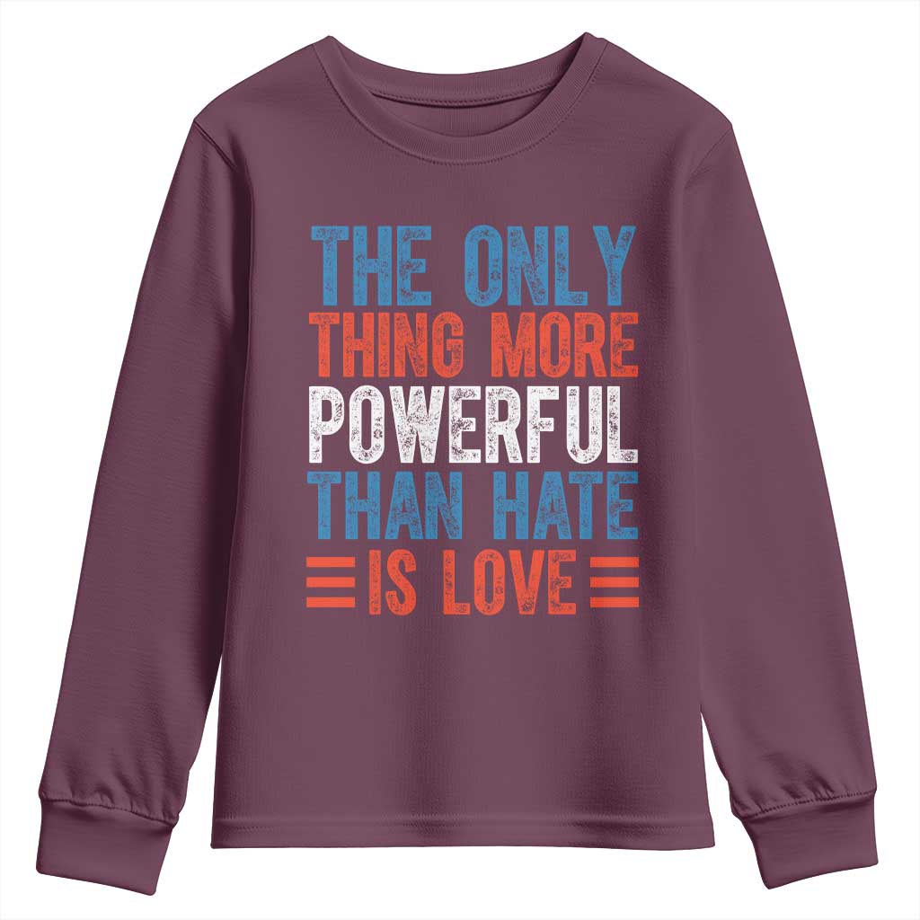 The Only Thing More Powerful Than Hate Is Love Youth Sweatshirt Bold Red White and Blue Bunny Inspirational Quote