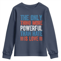 The Only Thing More Powerful Than Hate Is Love Youth Sweatshirt Bold Red White and Blue Bunny Inspirational Quote