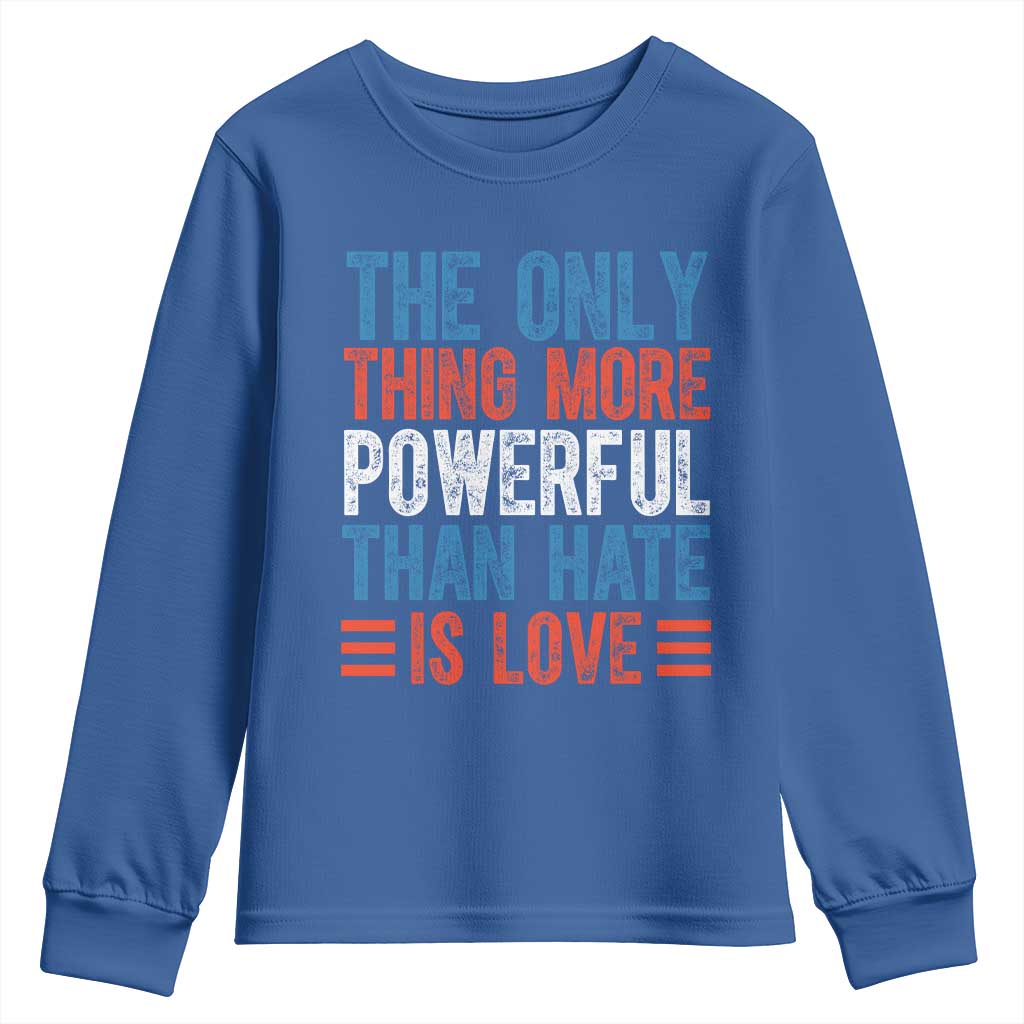 The Only Thing More Powerful Than Hate Is Love Youth Sweatshirt Bold Red White and Blue Bunny Inspirational Quote
