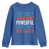 The Only Thing More Powerful Than Hate Is Love Youth Sweatshirt Bold Red White and Blue Bunny Inspirational Quote