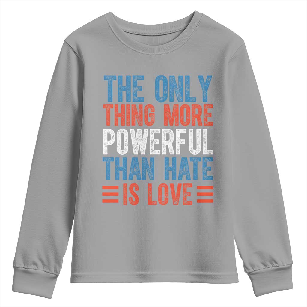 The Only Thing More Powerful Than Hate Is Love Youth Sweatshirt Bold Red White and Blue Bunny Inspirational Quote