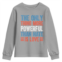 The Only Thing More Powerful Than Hate Is Love Youth Sweatshirt Bold Red White and Blue Bunny Inspirational Quote