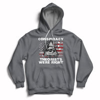 The Conspiracy Theorists Were Right Hoodie - Wonder Print Shop