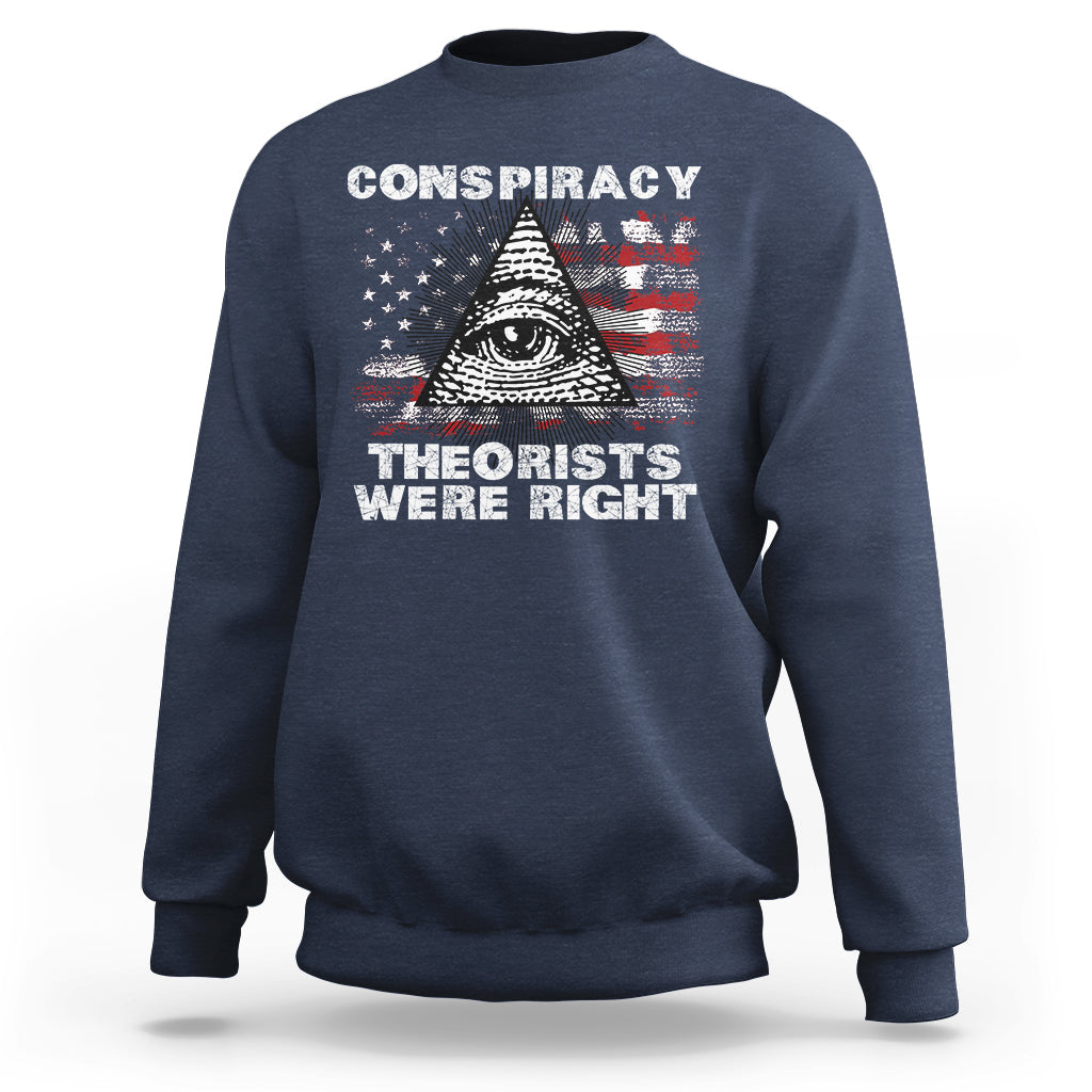 The Conspiracy Theorists Were Right Sweatshirt - Wonder Print Shop
