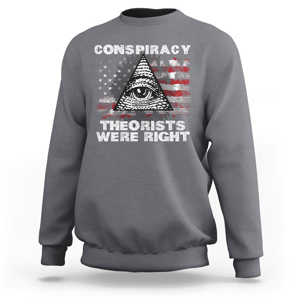 The Conspiracy Theorists Were Right Sweatshirt - Wonder Print Shop
