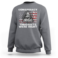 The Conspiracy Theorists Were Right Sweatshirt - Wonder Print Shop