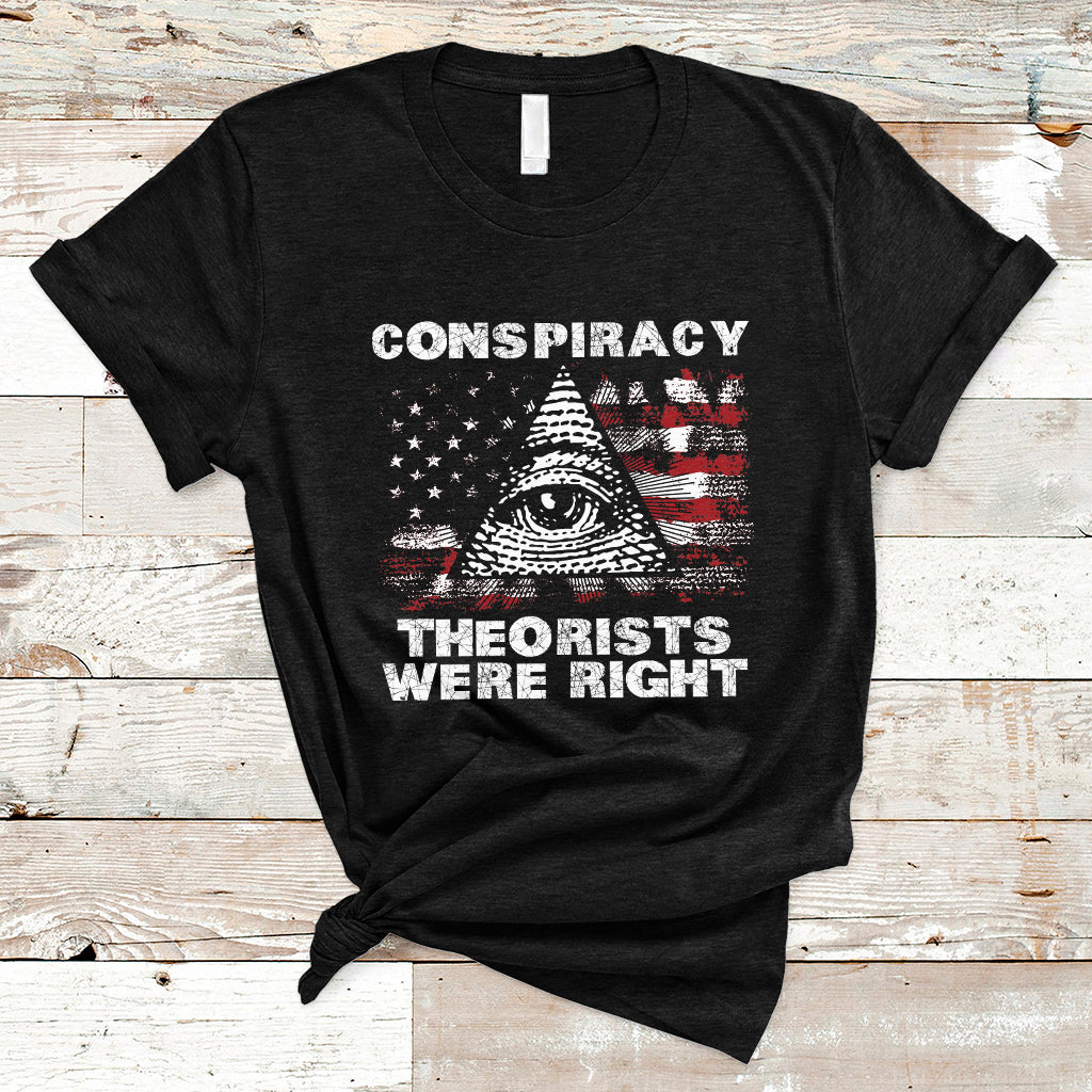 The Conspiracy Theorists Were Right T-Shirt - Wonder Print Shop