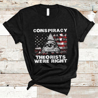 The Conspiracy Theorists Were Right T-Shirt - Wonder Print Shop