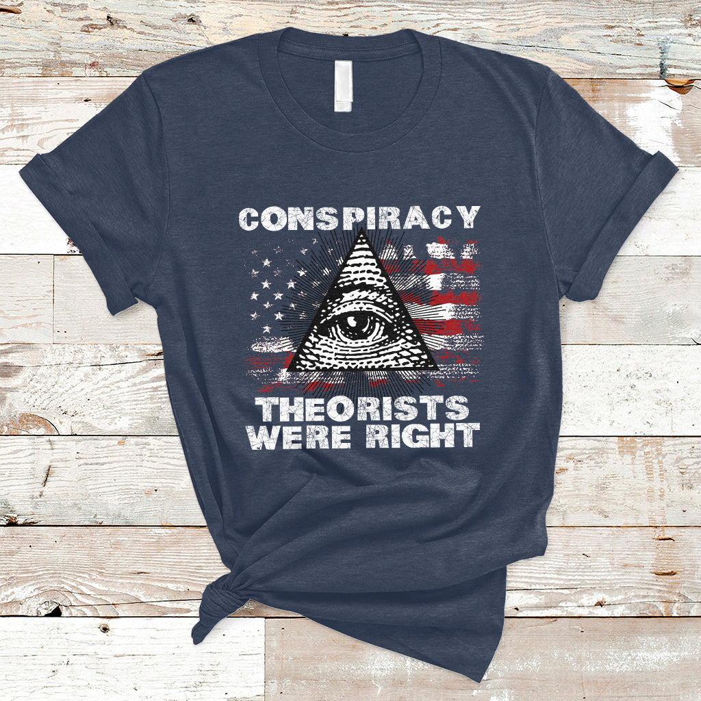 The Conspiracy Theorists Were Right T-Shirt - Wonder Print Shop