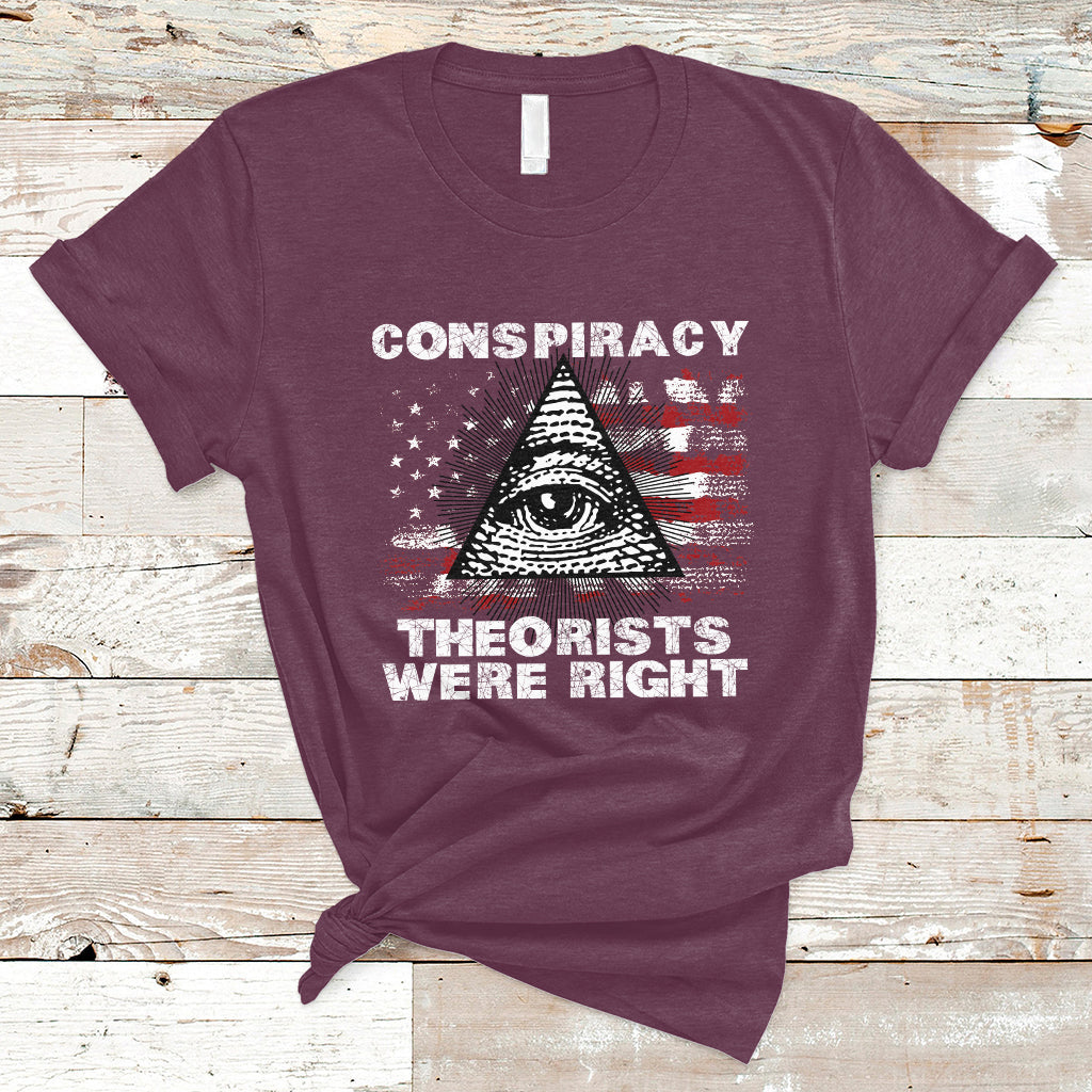 The Conspiracy Theorists Were Right T-Shirt - Wonder Print Shop