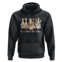 Funny Christian Easter He Is Risen Silly Goose Hoodie Cute Faith-Based Geese Parody Gift with Jesus