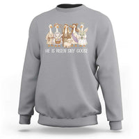 Funny Christian Easter He Is Risen Silly Goose Sweatshirt Cute Faith-Based Geese Parody Gift with Jesus