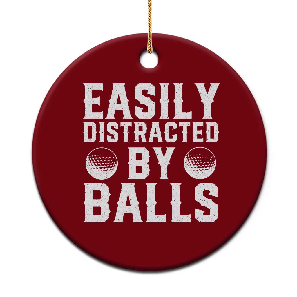Easily Distracted By Balls Funny Golfer Ceramic Ornament Sarcastic Golfing Humor for Golf Dads n Men