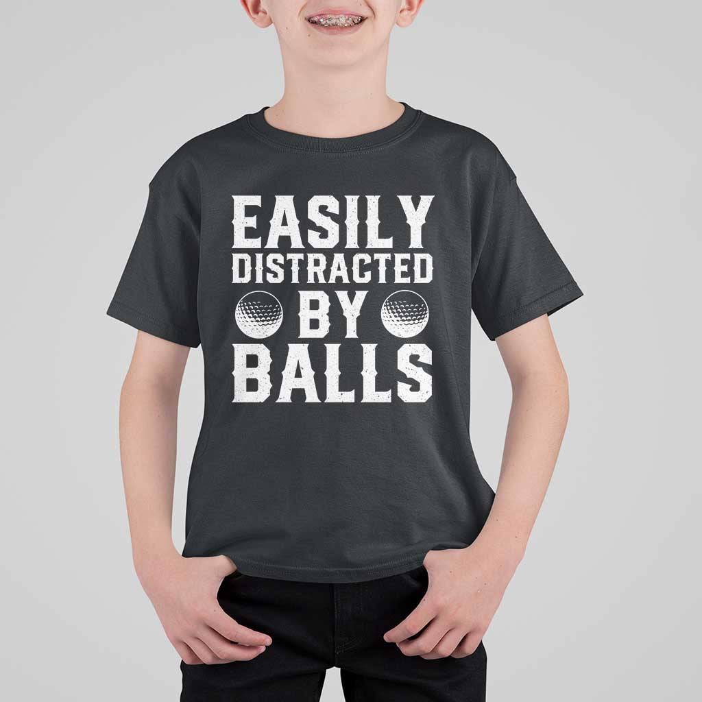 Easily Distracted By Balls Funny Golfer T Shirt For Kid Sarcastic Golfing Humor for Golf Dads n Men