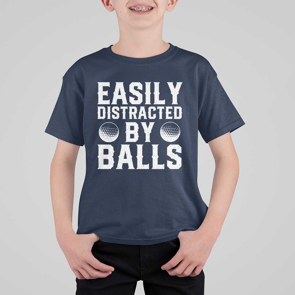 Easily Distracted By Balls Funny Golfer T Shirt For Kid Sarcastic Golfing Humor for Golf Dads n Men